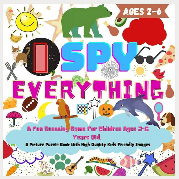 I SPY EVERYHING. A Fun Guessing Game For Children Ages 2-6 Years Old, Picture Puzzle Book With High Quality Kids Friendl, (Paperback)