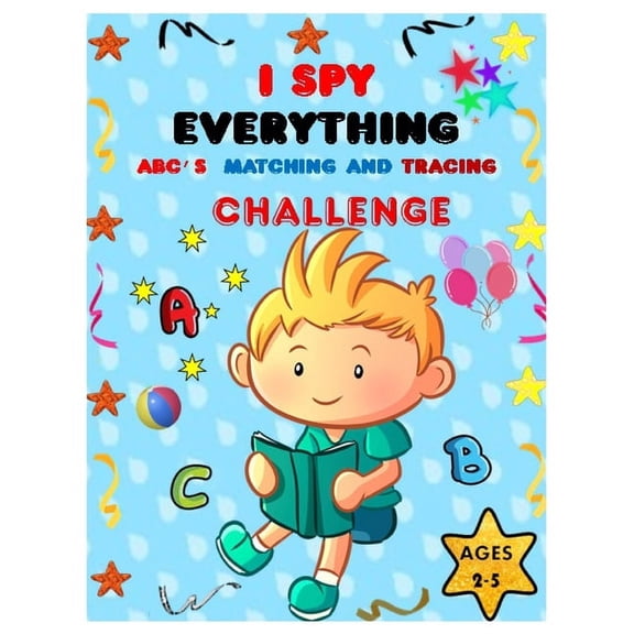 I SPY EVERYTHING ABC'S, MATCHING and TRACING CHALLENGE: Play and learn Letters, colours and tracing with Interactive Pictures Guessing Book for Kids 2-5 years. (Paperback)