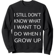 ZAYA I STILL DON'T KNOW WHAT I WANT TO DO WHEN I GROW UP Sweatshirt