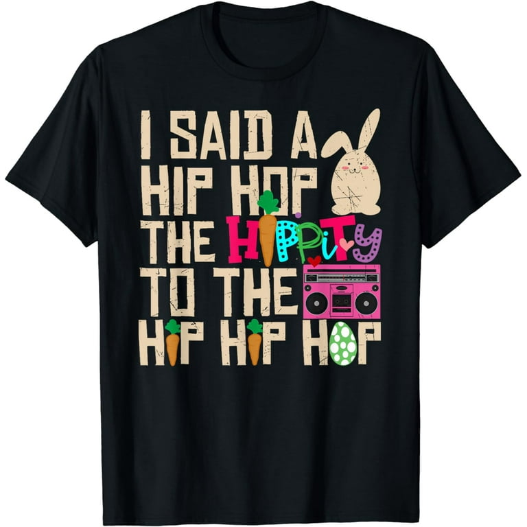 Hippity Hip Hop Easter Bunny Funny T-Shirt Easter Shirt Gift Hippity Hip Hop Easter Bunny Funny T-Shirt Easter Shirt Gift
