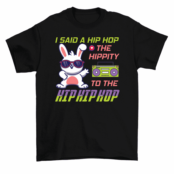 I Said Hippity Hip Hop Bunny Rabbit T-Shirt Men Women