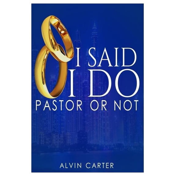 I Said 'I Do': Pastor or Not Paperback 1979565872 9781979565875 Alvin Carter