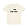 thumbnail image 1 of I Said I'll Do It - Unisex T-shirt, 1 of 10