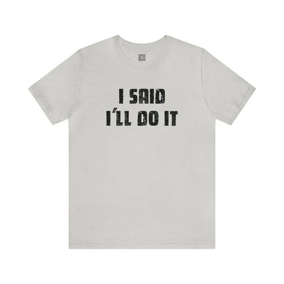 I Said I'll Do It - Unisex T-shirt