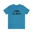 thumbnail image 1 of I Said I'll Do It - Unisex T-shirt, 1 of 10