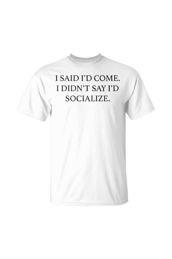 I Said Id Come Unisex TShirt