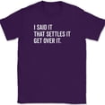 thumbnail image 1 of I Said It That Settles It Get Over It T-Shirt Funny Sarcastic Humor Gift Tee - Purple, S, 1 of 1