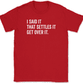 thumbnail image 1 of I Said It That Settles It Get Over It T-Shirt Funny Sarcastic Humor Gift Tee - Red, M, 1 of 1