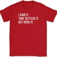thumbnail image 1 of I Said It That Settles It Get Over It T-Shirt Funny Sarcastic Humor Gift Tee - Red, S, 1 of 1