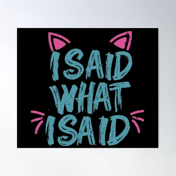 I Said What I Said Poster Wall Art, Modern Wall Decor For Living Room Bedroom, 8x12 UNFRAMED