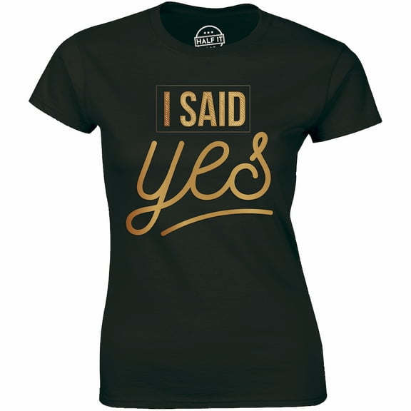 I Said Yes - Bride To be Wedding Engagement Future Mrs Women's Gift T-Shirt