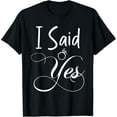 thumbnail image 1 of I Said Yes Engagement Announcement Funny Couple Sayings T-ShirtMen and women, Black T-shirt, size: Extra large, 1 of 4