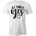 thumbnail image 1 of I Said Yes T-Shirt | Happy Marriage White Tee Gift, 1 of 5