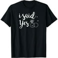 thumbnail image 1 of I Said Yes! Yes Engagement Wedding Announcement T-ShirtMen and women, Black T-shirt, size: Extra large, 1 of 4