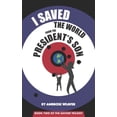 thumbnail image 1 of I Saved the World from the President's Son: Book Two: The Savior Trilogy, (Paperback), 1 of 1