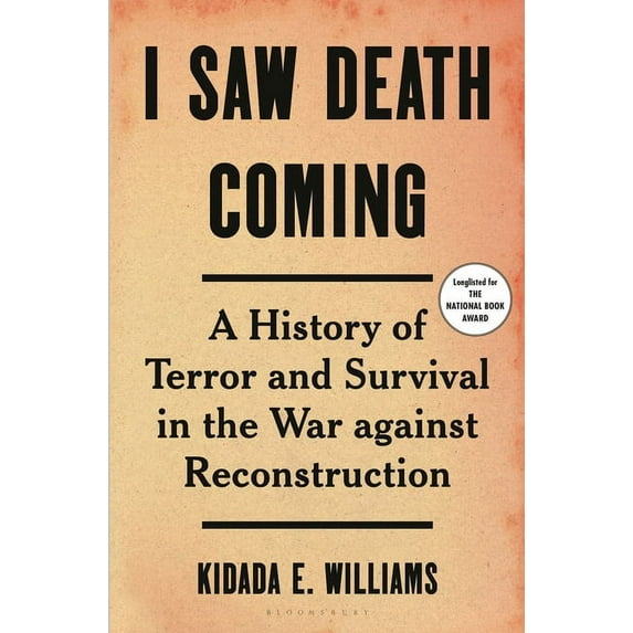 I Saw Death Coming : A History of Terror and Survival in the War Against Reconstruction (Hardcover)