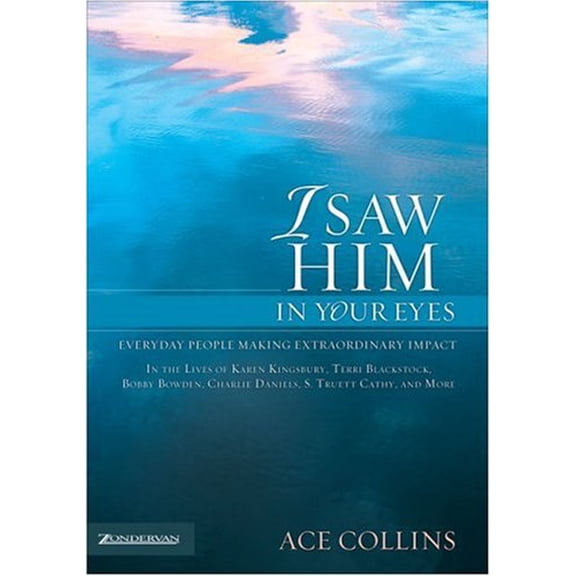 Pre-Owned I Saw Him in Your Eyes: Everyday People Making Extraordinary Impact in the Lives of Karen Kingsbury, Terri Blackstock, Bobby Bowden, Charlie Daniels, S. Truett Cathy, and More Paperback