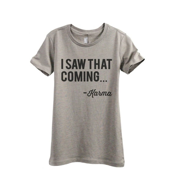 I Saw That Coming - Karma Women's Fashion Relaxed T-Shirt Tee Heather Tan Medium