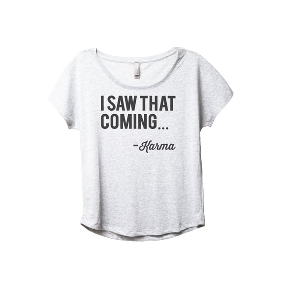 I Saw That Coming - Karma Women's Fashion Slouchy Dolman T-Shirt Tee Heather White X-Large