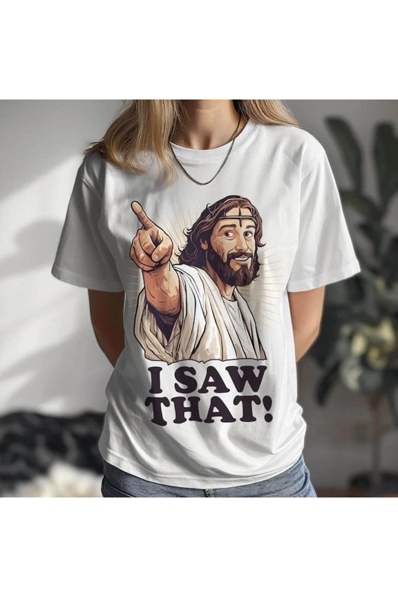 I Saw That, Funny Jesus T-S1Hirt, UniS1ex T-S1Hirt, Funny T1EEs, Religious S1Hirt, M1ens S1HirT1S, WoM1ens S1HirT1S, Humour, Funny Jesus T1EE, T1S1HirT1S