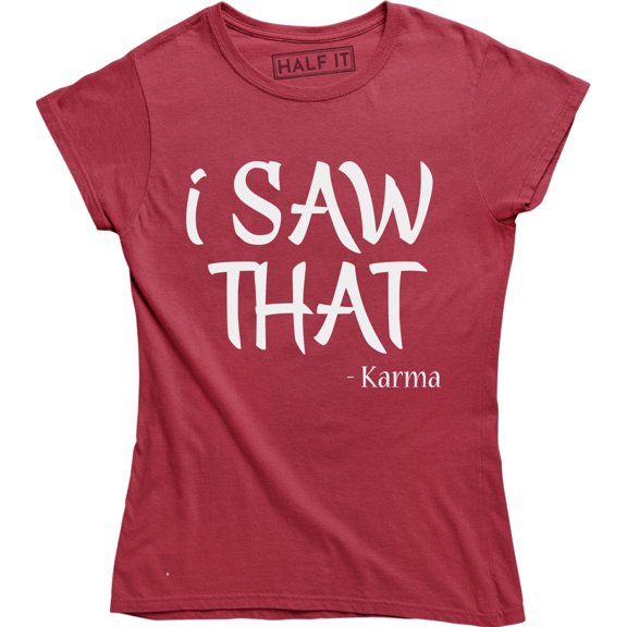 I Saw That Karma - Funny Joke Women's Gift T-Shirt