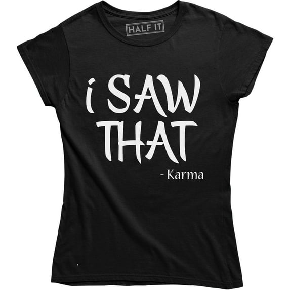 I Saw That Karma - Funny Joke Women's Gift T-Shirt