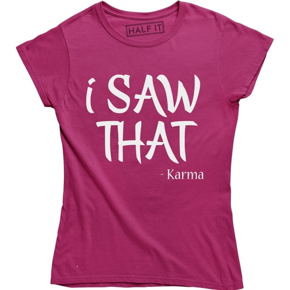 I Saw That Karma - Funny Joke Women's Gift T-Shirt