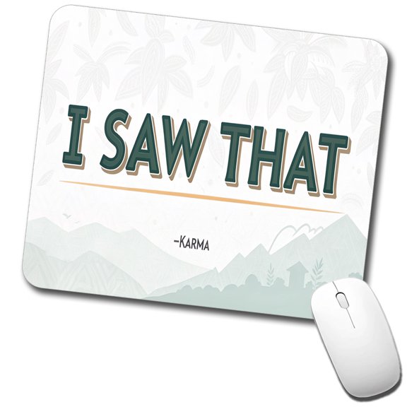 I Saw That Signed Karma Funny Mouse Pad Low Profile Gaming Mat