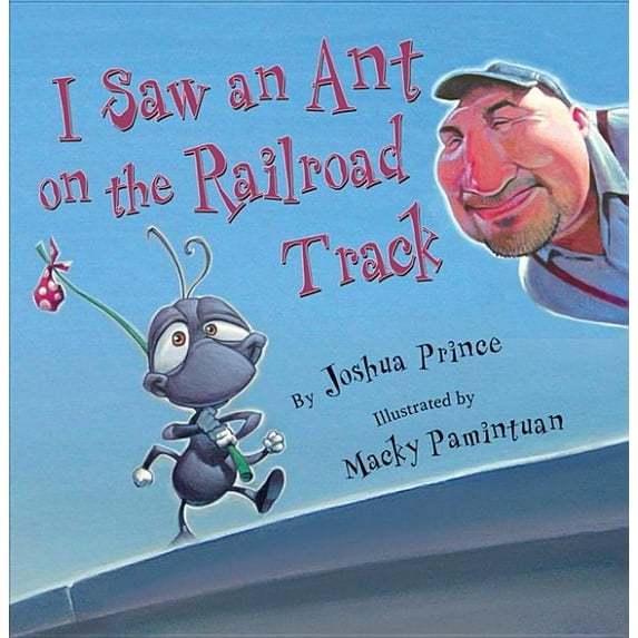 I Saw an Ant on the Railroad Track (Hardcover) by Joshua Prince