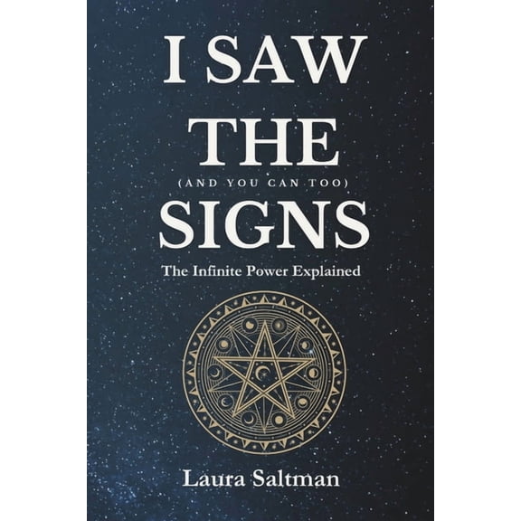 I Saw the Signs, and You Can Too: The Infinite Power Explained, (Paperback)