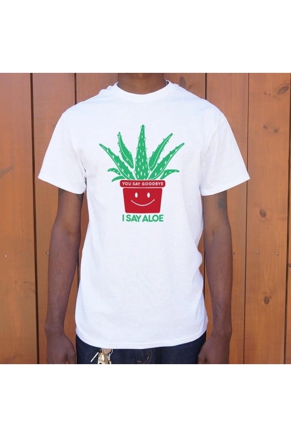 I Say Aloe Unisex T-Shirt Tee Sweatshirt Hoodie Tank Top