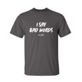 thumbnail image 1 of I Say Bad Words A Lot Sarcastic Humor Graphic Novelty Funny Tall T Shirt, 1 of 1