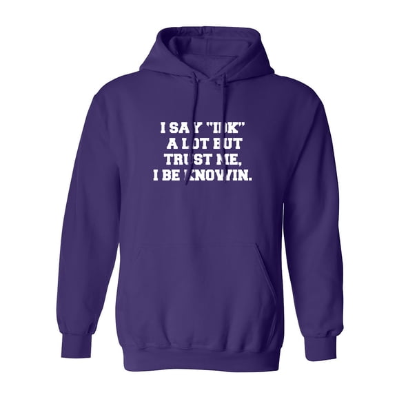 I Say IDK A Lot But I Be Knowin Adult Hooded Sweatshirt