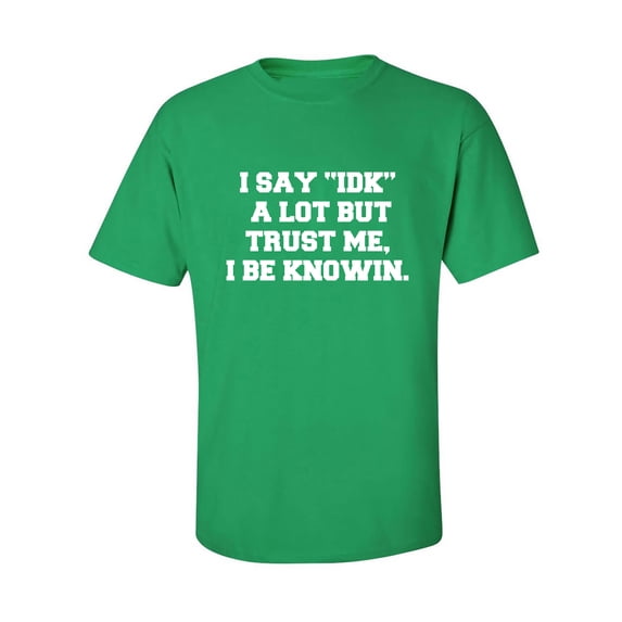 I Say IDK A Lot But I Be Knowin Adult Short Sleeve T-shirt