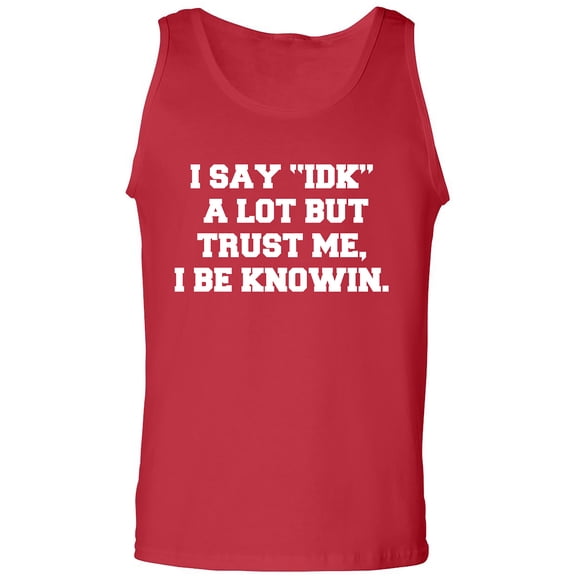 I Say IDK A Lot But I Be Knowin Adult Tank Top
