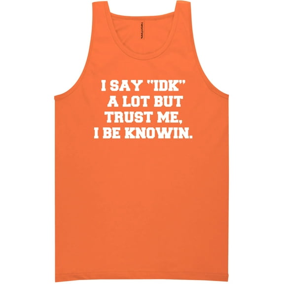 I Say IDK A Lot But I Be Knowin Neon Tank Top