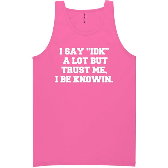 I Say IDK A Lot But I Be Knowin Neon Tank Top