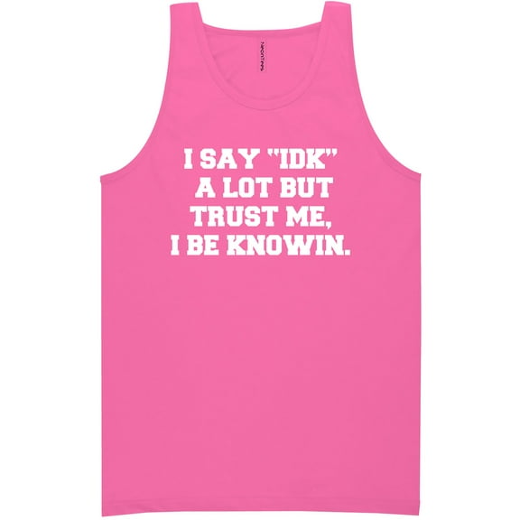 I Say IDK A Lot But I Be Knowin Neon Tank Top