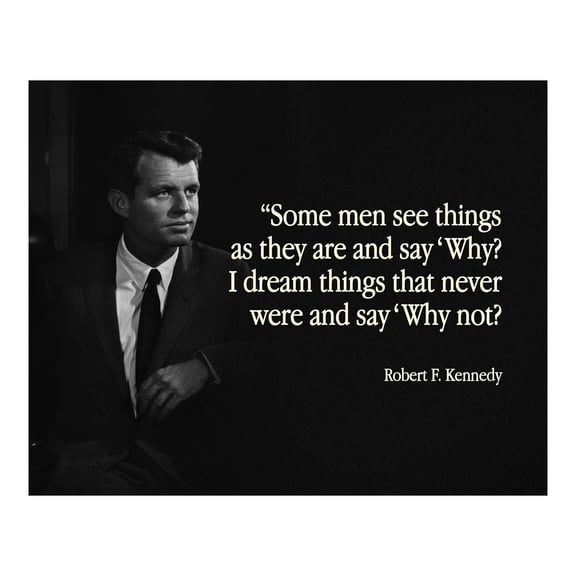 I Say Why Not - Inspirational Wall Decor, Motivational Wall Art, Robert F Kennedy Quotes Photo poster Wall Print For Living Room Decor, Office Decor, Home Decor, or Room Decor Aesthetic