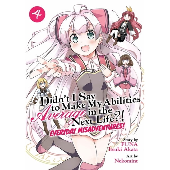 Didn't I Say to Make My Abilities Average in the Next Life?! Everyday Misadventures! (Manga): Didn't I Say to Make My Abilities Average in the Next Life?! Everyday Misadventures! (Manga) Vol. 4 (Series #4) (Paperback)