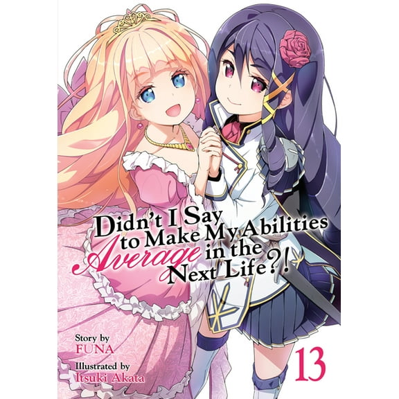 Didn't I Say to Make My Abilities Average in the Next Life?! (Light Novel): Didnt I Say to Make My Abilities Average in the Next Life?! (Light Novel) Vol. 13 (Series #13) (Paperback)