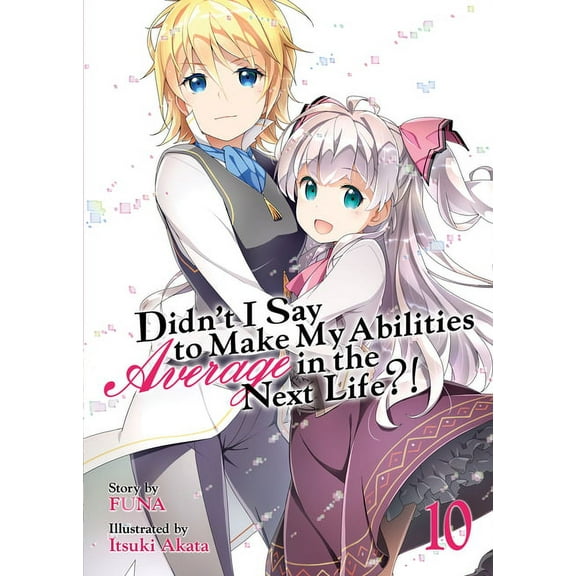Didn't I Say to Make My Abilities Average in the Next Life?! (Light Novel): Didn't I Say to Make My Abilities Average in the Next Life?! (Light Novel) Vol. 10 (Series #10) (Paperback)