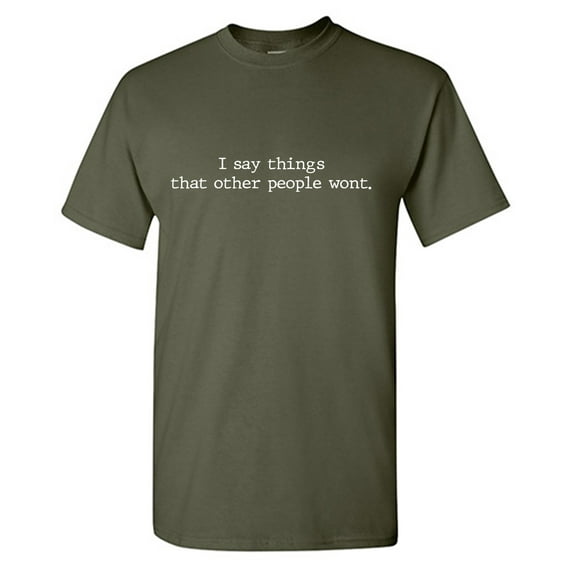 I Say Things Sarcastic Humor Graphic Tees Gift For Mens Novelty Funny T Shirt