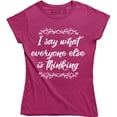 thumbnail image 1 of I Say What Everyone Else is Thinking Funny Sarcastic Slogan Womens T-Shirt, 1 of 4