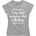 thumbnail image 1 of I Say What Everyone Else is Thinking Funny Sarcastic Slogan Womens T-Shirt, 1 of 4