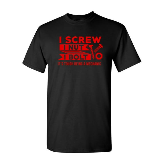 I Screw I Nut I Bolt It's Tough Being A Mechanic Funny DT Adult T-Shirt Tee