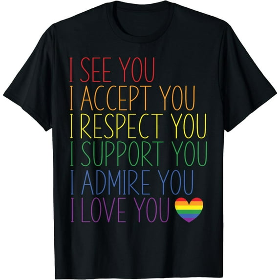 I See, Accept, Respect, Support, Admire, Love You LGBTQ T-Shirt