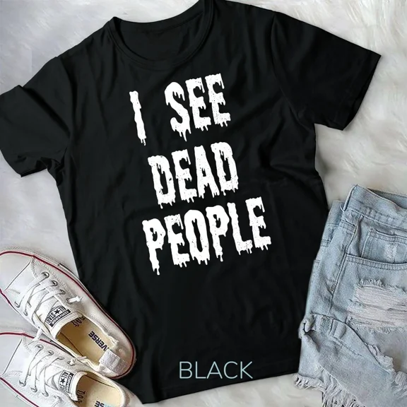 I See Dead People Halloween Funny T-Shirt Unisex T-shirt