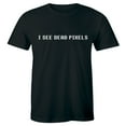 thumbnail image 1 of I See Dead Pixels Funny Geek Nerd Computer People Science Men's T-Shirt, 1 of 4