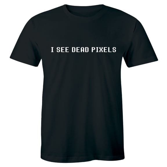 I See Dead Pixels Funny Geek Nerd Computer People Science Men's T-Shirt